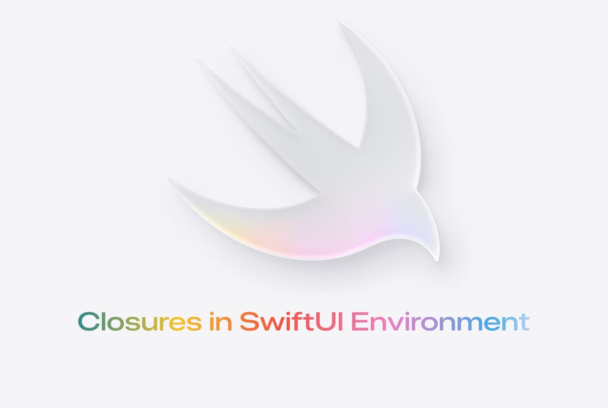 Closures in SwiftUI Environment are killing your app’s performance